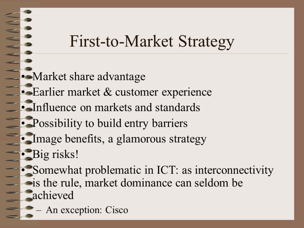 First-to-Market Strategy Market share advantage Earlier market & customer experience Influence on markets and